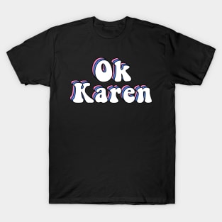 Ok Karen Funny Karen Meme T-Shirt